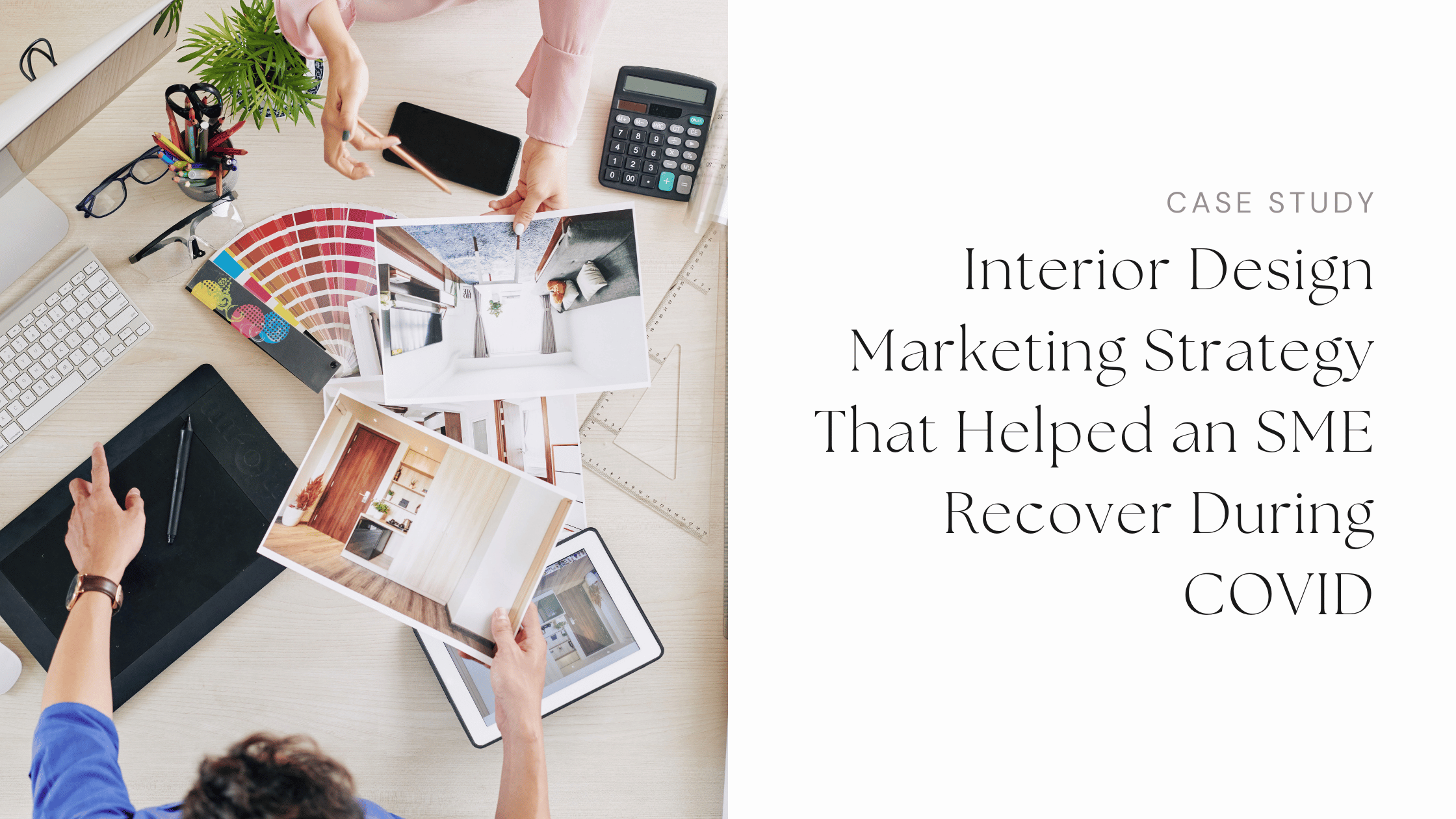 How Interior Design Digital Marketing Helped a Singapore SME Survive COVID — and Thrive After